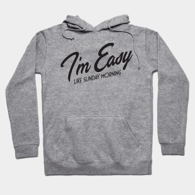 I'm Easy Like Sunday Morning Hoodie by MindsparkCreative